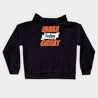 Make Today Great Kids Hoodie